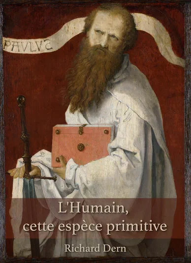 Couverture du livre L'Humain, cette espèce primitive de Richard Dern, illustrée par une gravure d'un apôtre barbu tenant un livre et une épée.
